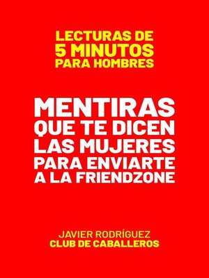 cover image of Mentiras Que Te Dicen Las Mujeres Para Enviarte a La Friendzone